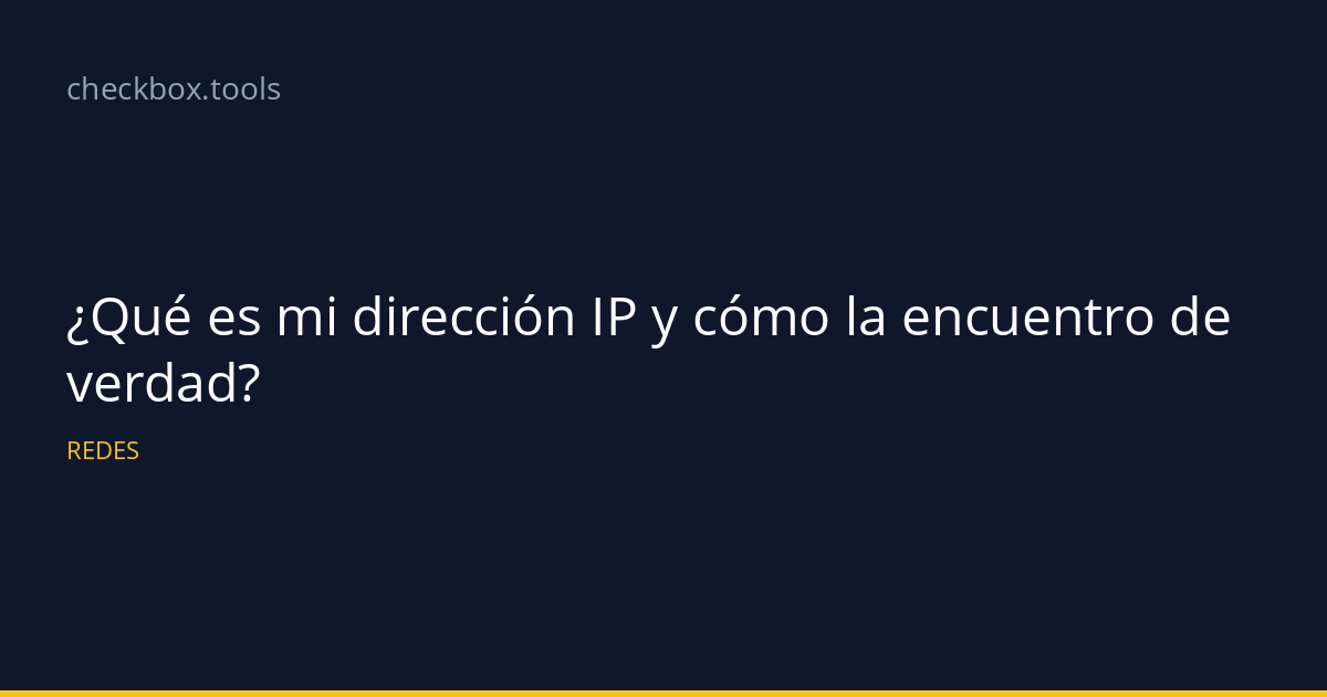 ¿Qué es mi dirección IP y cómo la encuentro de verdad?