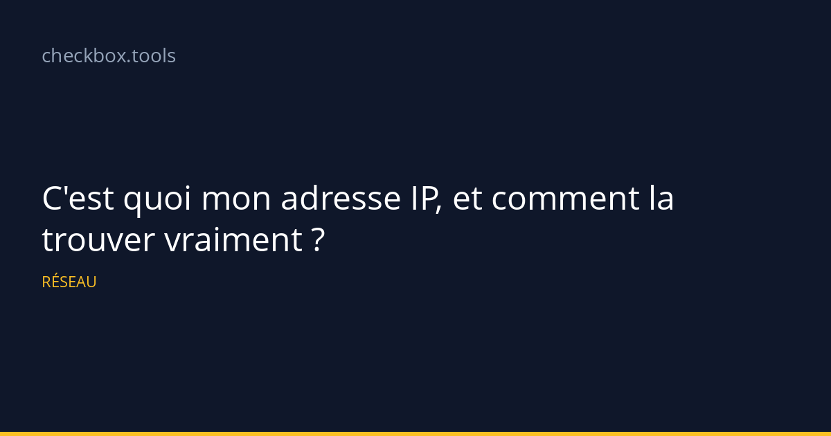 C'est quoi mon adresse IP, et comment la trouver vraiment ?